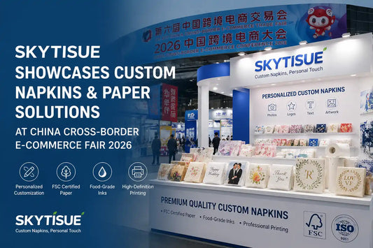 SKYTISUE Showcases Custom Napkins & Paper Solutions at China Cross-Border E-Commerce Fair 2026